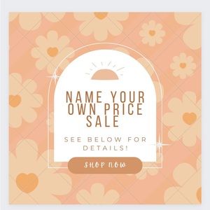 NAME YOUR OWN PRICE SALE! see below for details